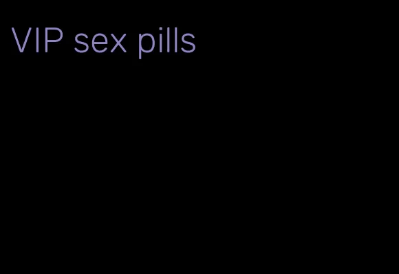 VIP sex pills