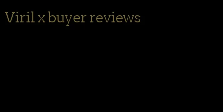 Viril x buyer reviews