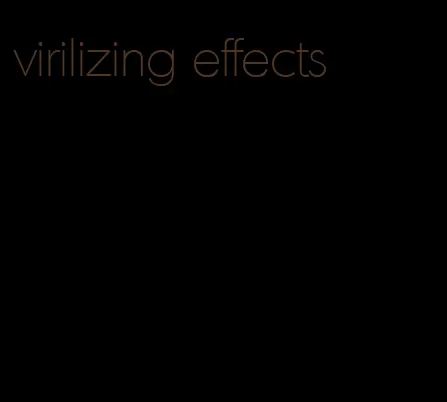 virilizing effects