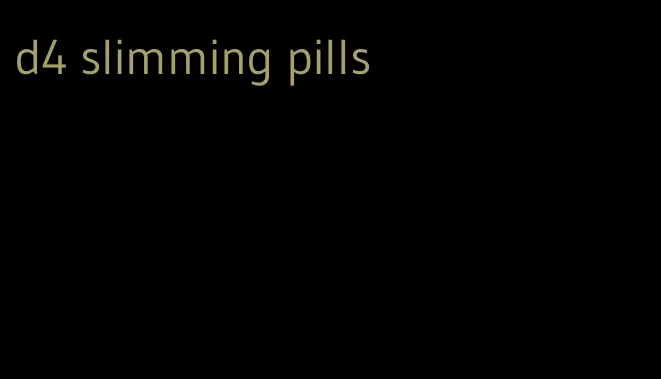 d4 slimming pills