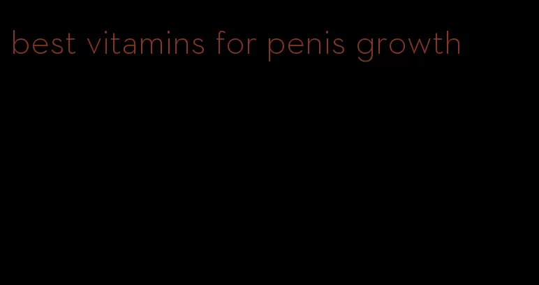 best vitamins for penis growth