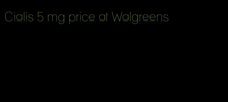 Cialis 5 mg price at Walgreens