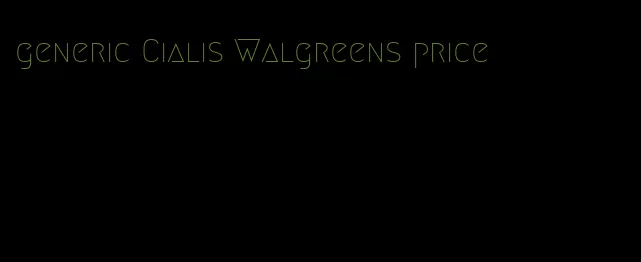 generic Cialis Walgreens price