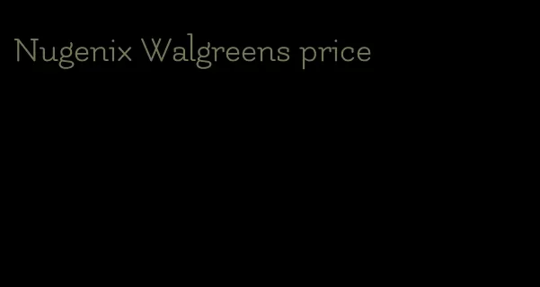 Nugenix Walgreens price