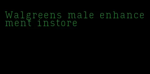Walgreens male enhancement instore