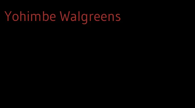 Yohimbe Walgreens