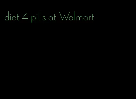 diet 4 pills at Walmart
