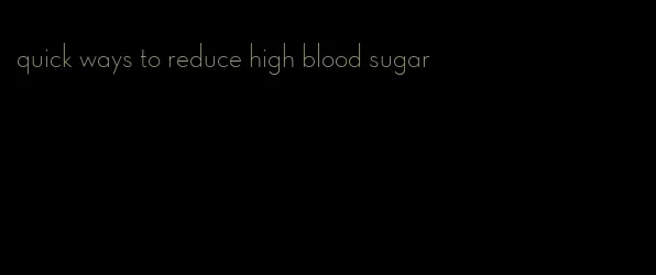 quick ways to reduce high blood sugar
