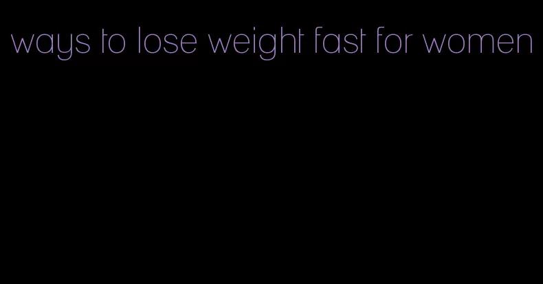 ways to lose weight fast for women
