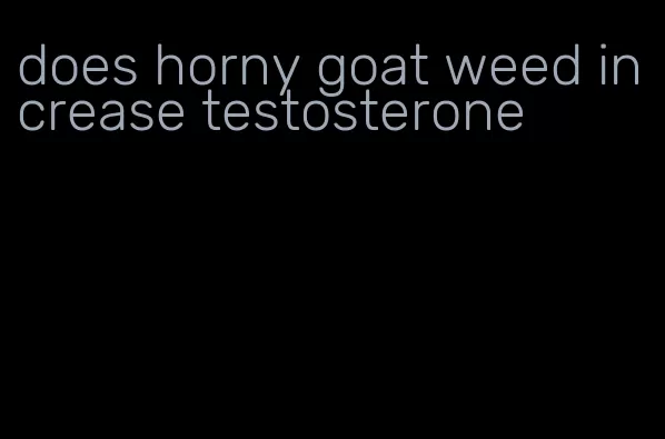 does horny goat weed increase testosterone