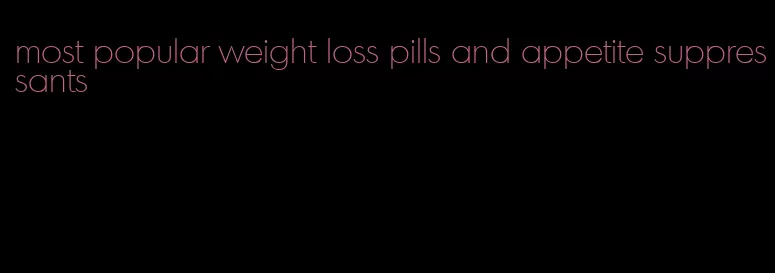 most popular weight loss pills and appetite suppressants