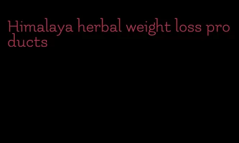 Himalaya herbal weight loss products