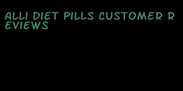 Alli diet pills customer reviews