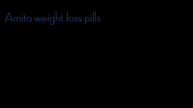 Amita weight loss pills