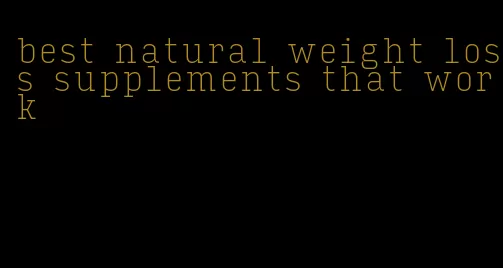 best natural weight loss supplements that work