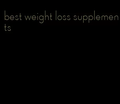 best weight loss supplements