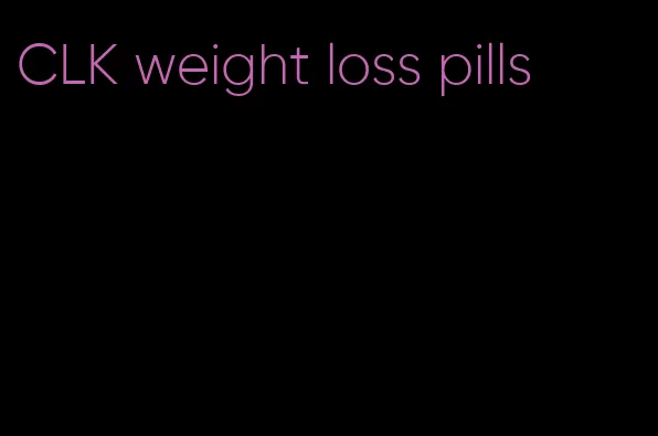 CLK weight loss pills