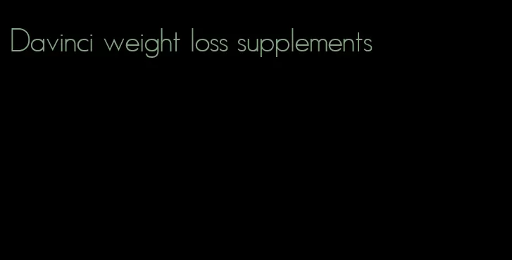 Davinci weight loss supplements