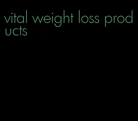 vital weight loss products