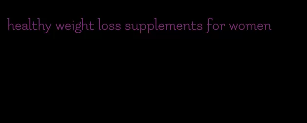 healthy weight loss supplements for women