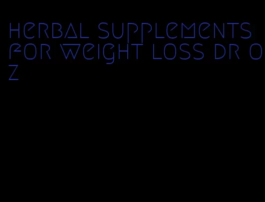 herbal supplements for weight loss dr oz
