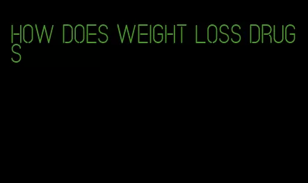 how does weight loss drugs