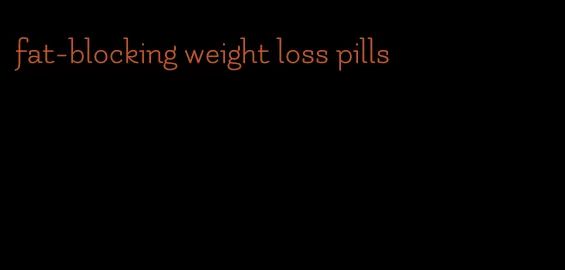 fat-blocking weight loss pills