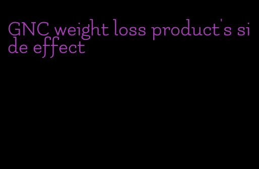 GNC weight loss product's side effect