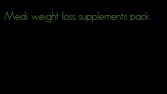 Medi weight loss supplements pack