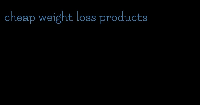 cheap weight loss products