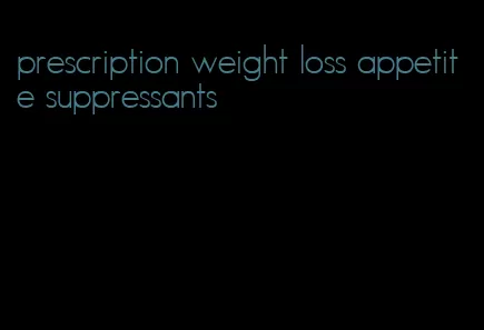 prescription weight loss appetite suppressants