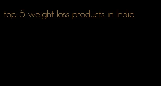 top 5 weight loss products in India