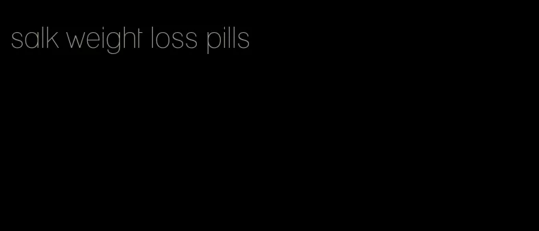 salk weight loss pills