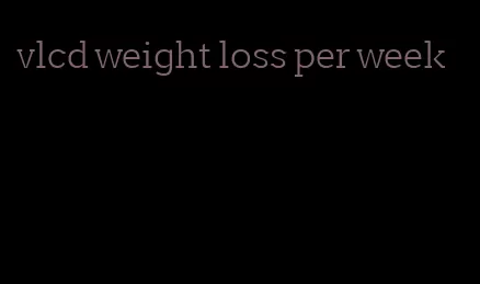 vlcd weight loss per week