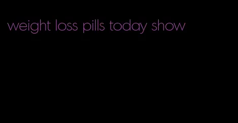 weight loss pills today show