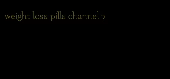 weight loss pills channel 7