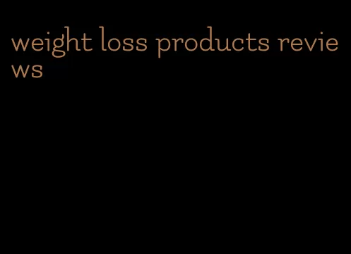 weight loss products reviews
