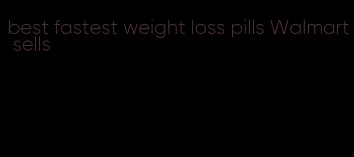 best fastest weight loss pills Walmart sells