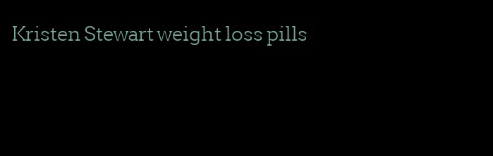 Kristen Stewart weight loss pills