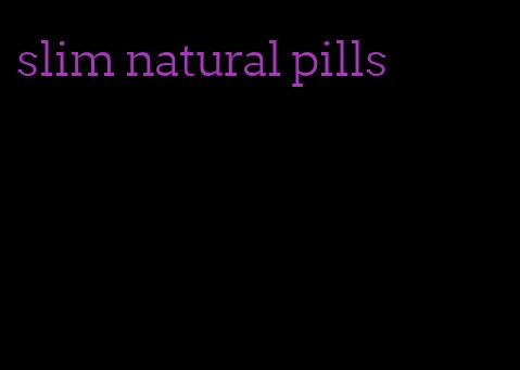 slim natural pills