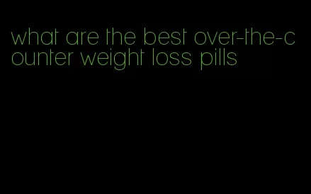 what are the best over-the-counter weight loss pills