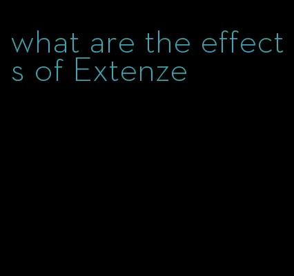 what are the effects of Extenze