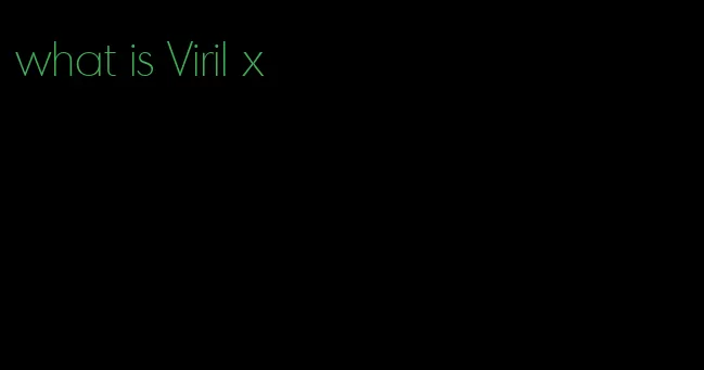 what is Viril x