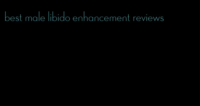 best male libido enhancement reviews