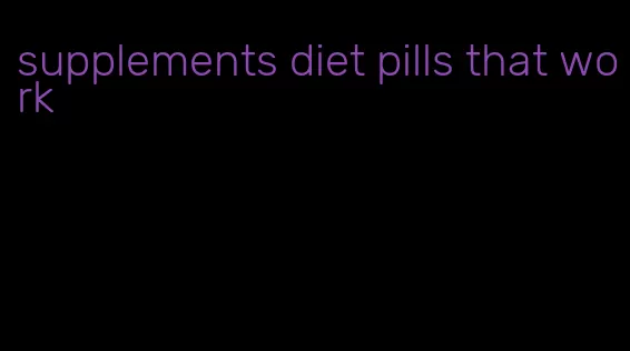 supplements diet pills that work