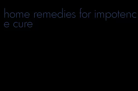 home remedies for impotence cure