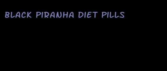 black piranha diet pills