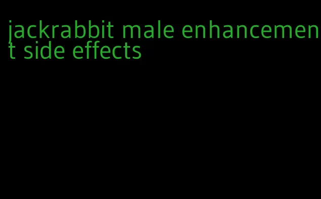 jackrabbit male enhancement side effects