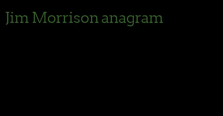 Jim Morrison anagram