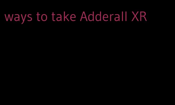 ways to take Adderall XR